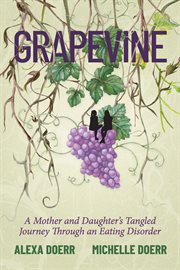 Grapevine : A Mother And Daughter's Tangled Journey Through An Eating Disorder cover image