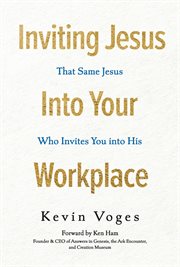 Inviting Jesus into Your Workplace : That Same Jesus Who Invites You into His cover image