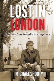 Lost in London : A Journey from Insanity to Acceptance cover image