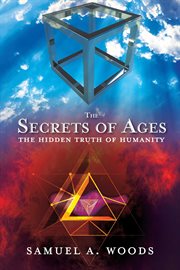 The Secrets of Ages : The Hidden Truth of Humanity cover image