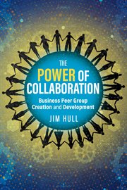 The Power of Collaboration : Business Peer Group Creation and Development cover image