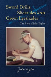 Sword Drills, Sliderules and Green Eyeshades : The Story of John Taylor cover image