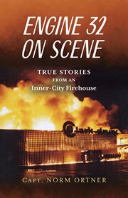 Engine 32 on Scene : True Stories From an Inner-City Firehouse cover image