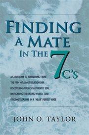 Finding a Mate in the Seven C's : A Guidebook to Recovering from the Pain of a Lost Relationship, Discover cover image