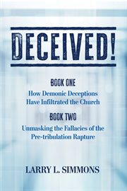 Deceived! : How Demonic Deception Has Infiltrated the Church cover image