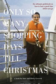 Only So Many Shopping Days Till Christmas : The Ultimate Guidebook on How to Have a Good Time Before You Go cover image