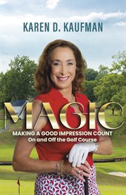 Magic : Making a Good Impression Count on and off the Golf Course cover image