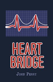 Heart Bridge : A Heart-stopping, Health Crisis Memoir cover image