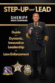 Step-up and Lead : A Guide for Dynamic, Innovative Leadership in Law Enforcement cover image