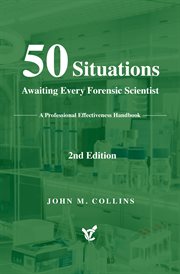 50 Situations Awaiting Every Forensic Scientist : A Professional Effectiveness Handbook cover image
