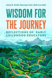 Wisdom for the Journey : Reflections of Early Childhood Educators cover image