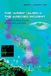 The Arecibo Incident : The Puerto Rican Trench, Ufos/uaps and Usos cover image