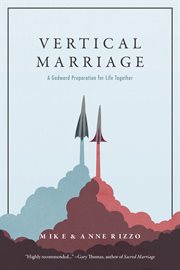 Vertical Marriage : A Godward Preparation for Life Together cover image