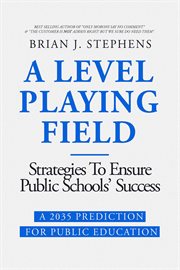 A Level Playing Field: Strategies to Ensure Public Schools' Success : A 2035 Prediction for Public Education cover image