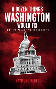 A Dozen Things Washington Would Fix (If It Wasn't Broken) cover image