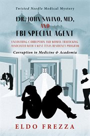 Dr. John Savino, MD, and FBI Special Agent: Uncovering Corruption and Woman Trafficking Associated w : Corruption in Medicine & Academia cover image