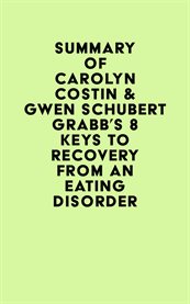 Summary of carolyn costin & gwen schubert grabb's 8 keys to recovery from an eating disorder cover image