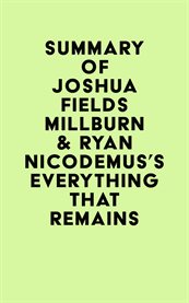 Summary of joshua fields millburn & ryan nicodemus's everything that remains cover image