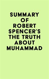 Summary of Robert Spencer's the Truth About Muhammad cover image