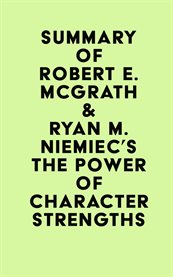 Summary of robert e. mcgrath & ryan m. niemiec's the power of character strengths cover image