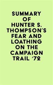 Summary of hunter s. thompson's fear and loathing on the campaign trail '72 cover image
