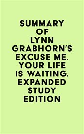Summary of lynn grabhorn's excuse me, your life is waiting cover image