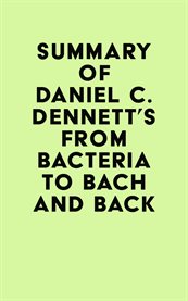 Summary of daniel c. dennett's from bacteria to bach and back cover image