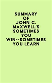 Summary of john c. maxwell's sometimes you win -- sometimes you learn cover image
