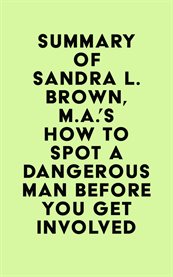 Summary of sandra l. brown, m.a.'s how to spot a dangerous man before you get involved cover image