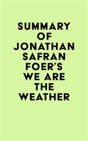 Summary of jonathan safran foer's we are the weather cover image