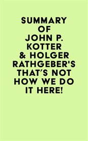 Summary of john p. kotter & holger rathgeber's that's not how we do it here! cover image