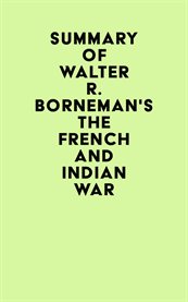 Summary of walter r. borneman's the french and indian war cover image