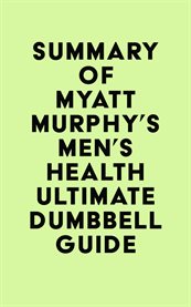 Summary of Myatt Murphy's Men's Health Ultimate Dumbbell Guide cover image