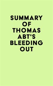 Summary of thomas abt's bleeding out cover image