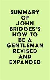 Summary of john bridges's how to be a gentleman revised and expanded cover image