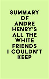 Summary of andre henry's all the white friends i couldn't keep cover image