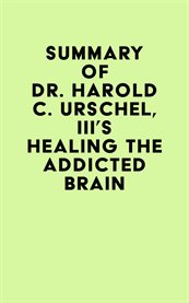 Summary of dr. harold c. urschel, iii's healing the addicted brain cover image