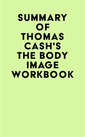 Summary of Thomas Cash's the Body Image Workbook cover image