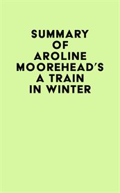 Summary of caroline moorehead's a train in winter cover image