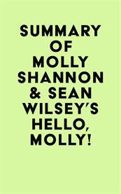 Summary of molly shannon & sean wilsey's hello, molly! cover image