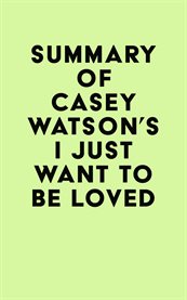 Summary of casey watson's i just want to be loved cover image