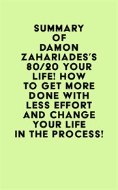 Summary of damon zahariades's 80/20 your life! how to get more done with less effort and change y cover image