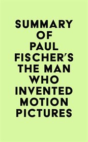 Summary of paul fischer's the man who invented motion pictures cover image