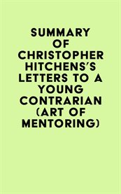 Summary of christopher hitchens's letters to a young contrarian (art of mentoring) cover image