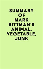 Summary of mark bittman's animal, vegetable, junk cover image
