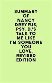 Summary of nancy dreyfus, psy. d.'s talk to me like i'm someone you love, revised edition cover image