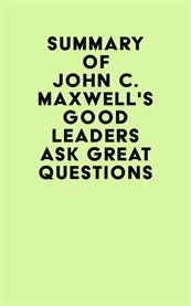Summary of john c. maxwell's good leaders ask great questions cover image