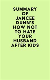 Summary of Jancee Dunn's How Not to Hate Your Husband After Kids