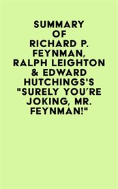 Summary of richard p. feynman, ralph leighton & edward hutchings's "surely you're joking, mr. fey cover image