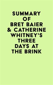 Summary of bret baier & catherine whitney's three days at the brink cover image